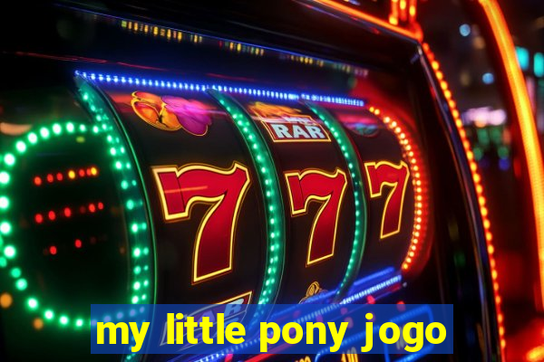 my little pony jogo